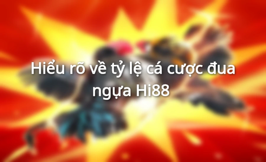 Hiểu rõ về tỷ lệ cá cược đua ngựa Hi88 