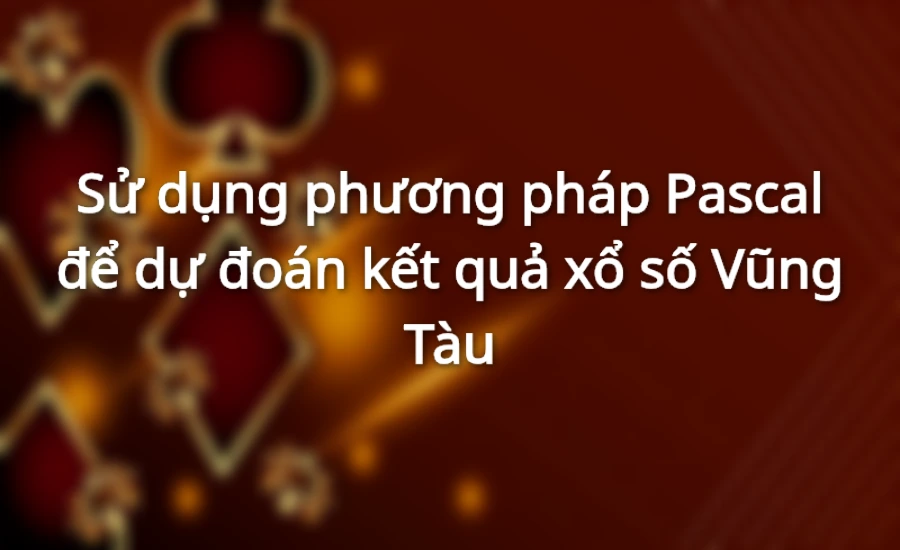 Các phương pháp soi cầu xổ số Vũng Tàu hiệu quả nhất