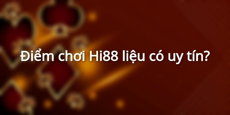 Hi88 là điểm đến vô cùng chất lượng và uy tín