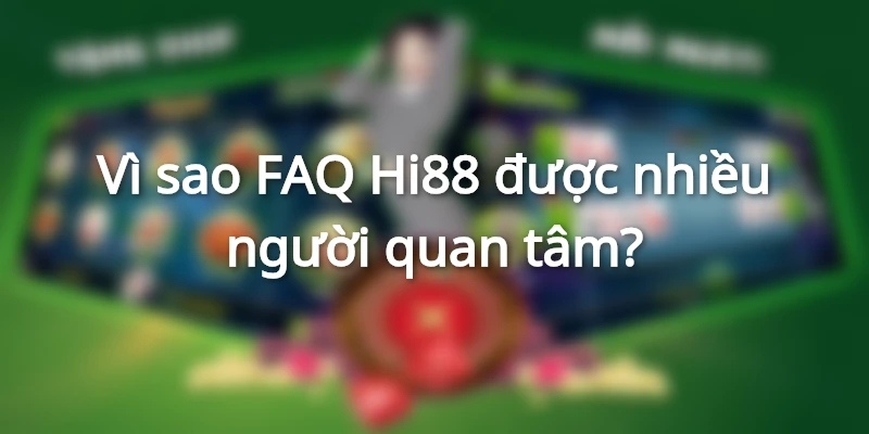 FAQ Hi88-Giải đáp những thắc mắc chung cho người chơi