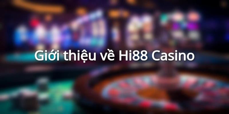 Giới thiệu về Hi88 Casino