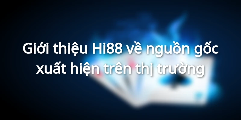 Giới thiệu Hi88 là nhà cái hàng đầu Châu Á