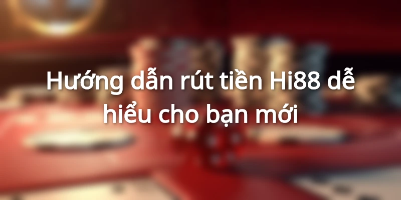 Hướng dẫn thao tác rút tiền cơ bản và dễ hiểu cho người mới