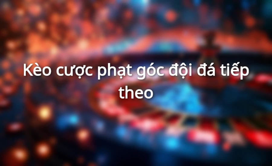 Một số loại kèo đá phạt góc