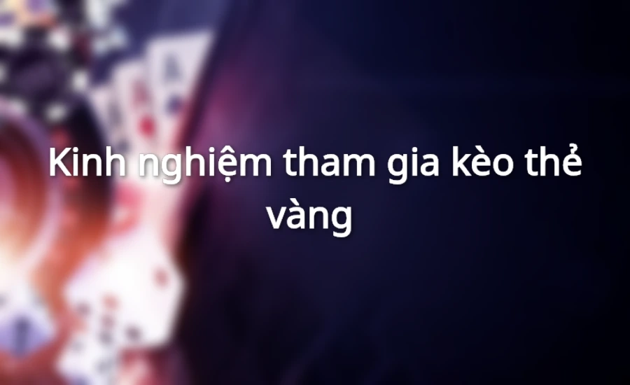 Kinh nghiệm chơi kèo cược thẻ vàng