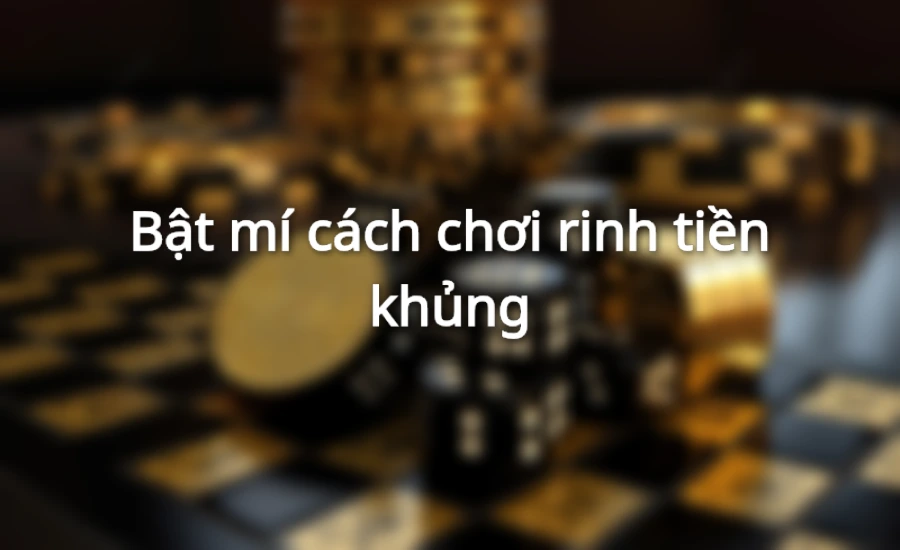 Bật mí cách chơi rinh tiền khủng
