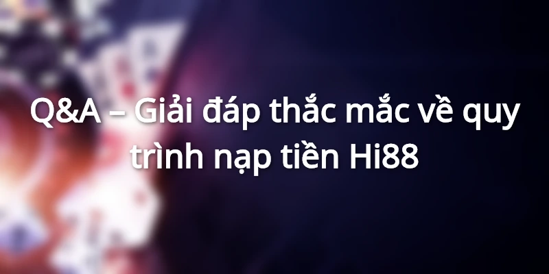 Tháo gỡ vướng mắc người chơi khi giao dịch Hi88