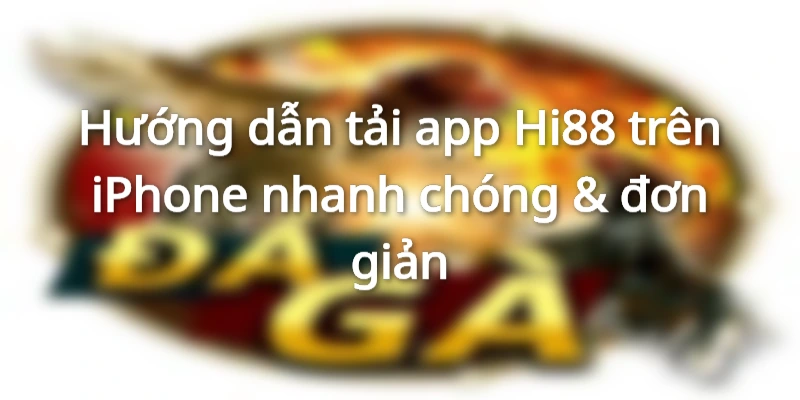 Hướng dẫn tải app Hi88 trên iPhone