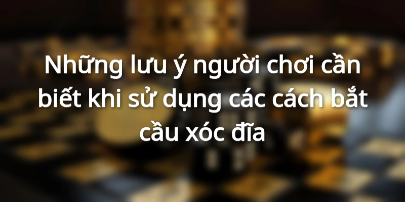 10 điểm lưu ý này giúp bạn tối ưu các cách bắt cầu xóc đĩa