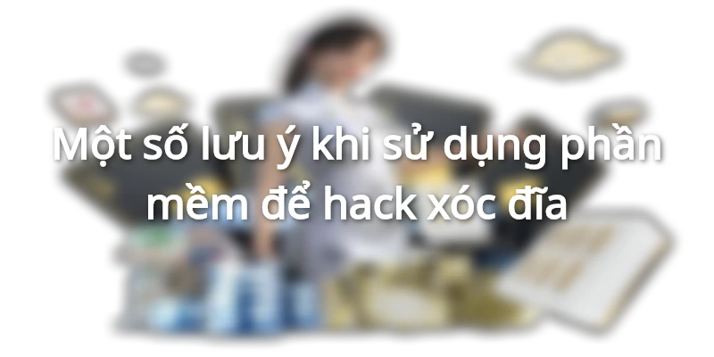 Những lưu ý cần nắm khi sử dụng phần mềm để hack