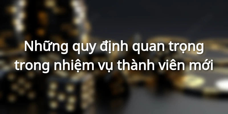 Các điều khoản quan trọng trong quy định dành cho thành viên mới