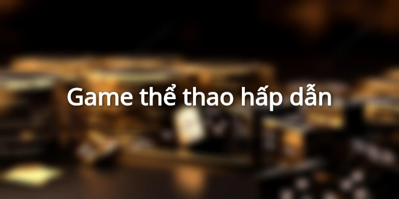 Các trò chơi cá cược thể thao cuốn hút