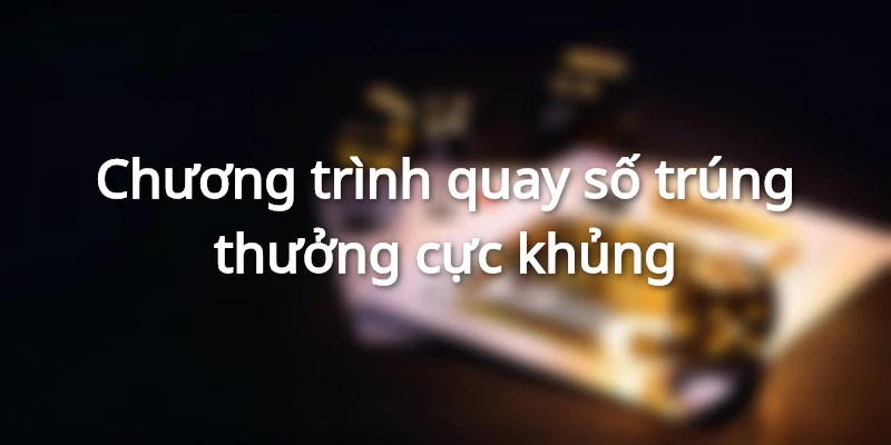 Vòng quay may mắn, trúng thưởng khủng tại venus casino