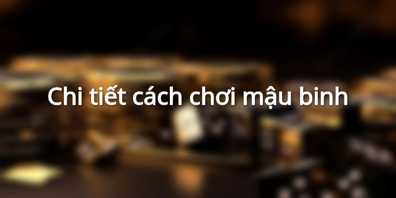 Cách chơi mậu binh cho newbie