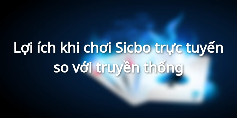Có nhiều ưu điểm khi chơi Sicbo trực tuyến