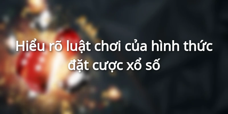 Hiểu rõ luật chơi là điều cực kỳ quan trọng
