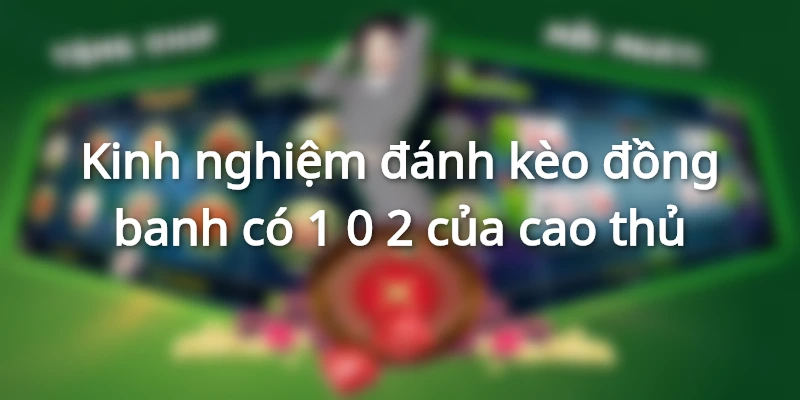 Những kinh nghiệm chơi HDP 0 trái dễ thắng