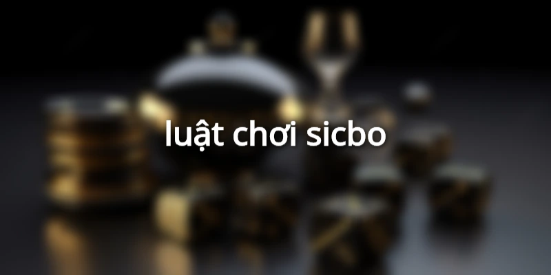 luật chơi sicbo