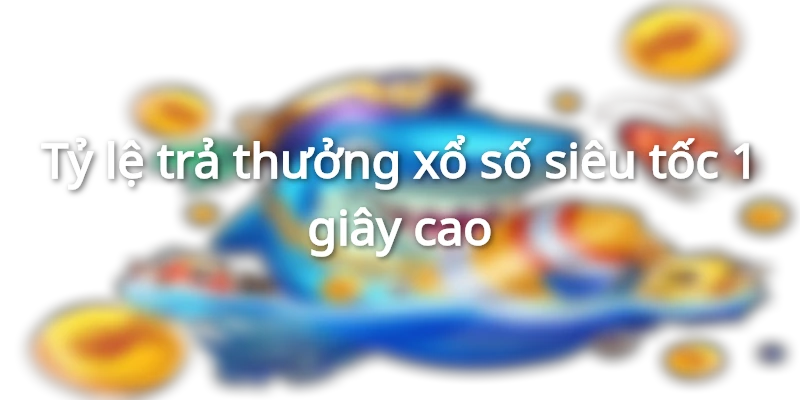 Tỷ lệ trả thưởng cao và hấp dẫn người chơi
