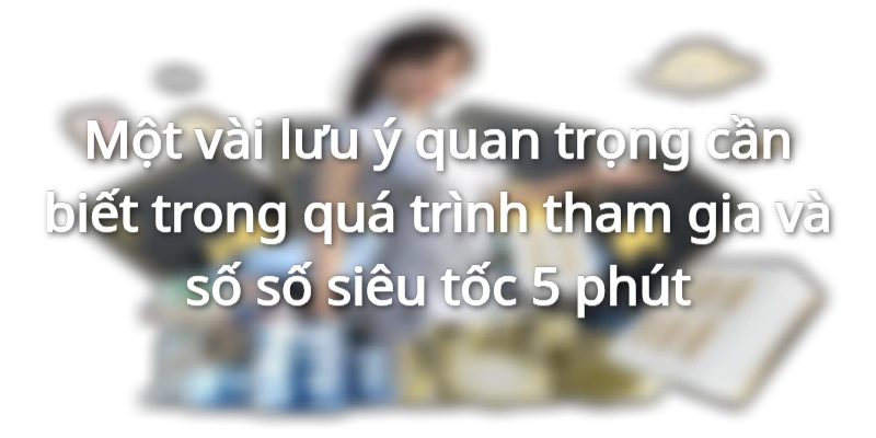 Quá trình tham gia vào trò chơi xổ số siêu tốc 5 phút